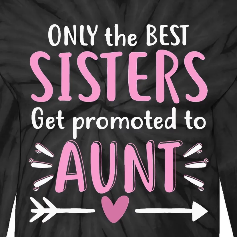 Only The Best Sisters Get Promoted To Aunt Mother's Day Tie-Dye Long Sleeve Shirt