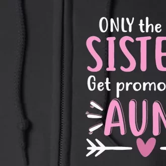 Only The Best Sisters Get Promoted To Aunt Mother's Day Full Zip Hoodie