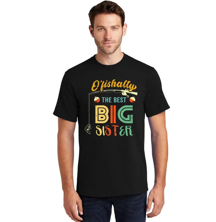 Ofishally The Best Big Sister Cute Fishing Gift Tall T-Shirt