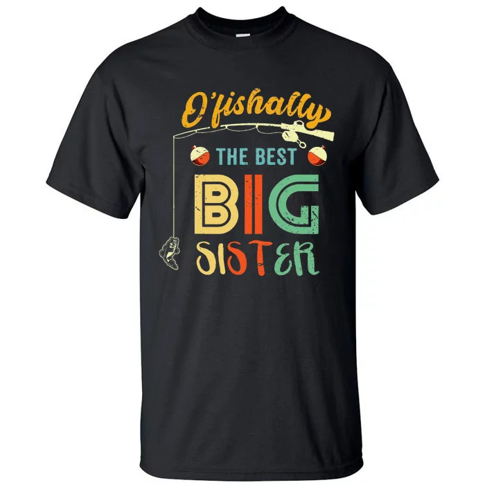 Ofishally The Best Big Sister Cute Fishing Gift Tall T-Shirt