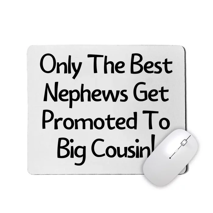 Only The Best Nephews Get Promoted To Big Cousin Mousepad