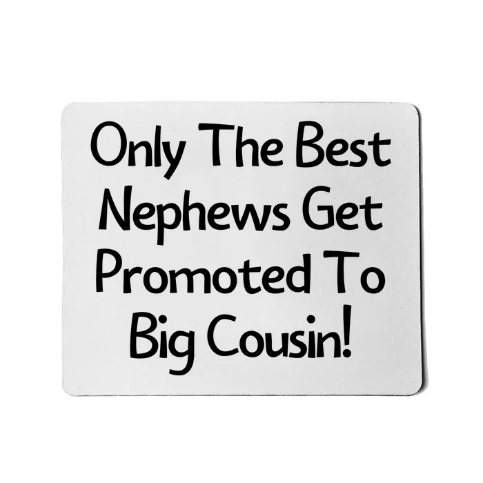 Only The Best Nephews Get Promoted To Big Cousin Mousepad