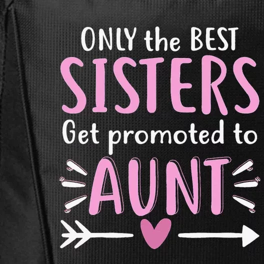 Only The Best Sisters Get Promoted To Aunt Mother's Day City Backpack