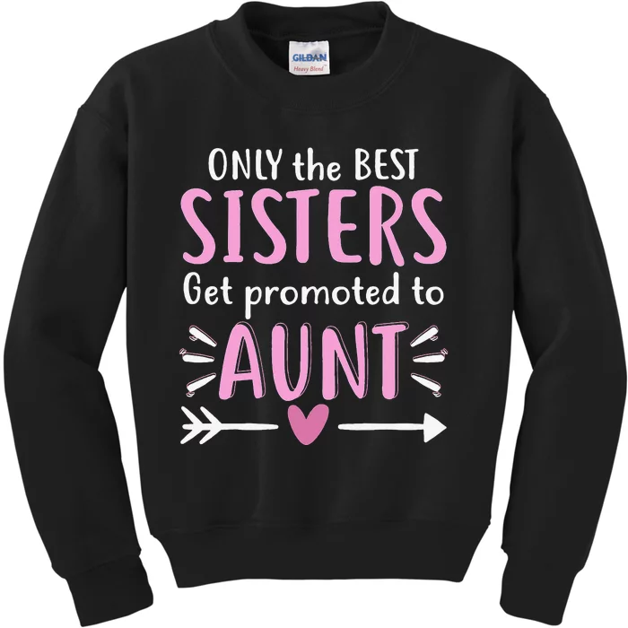 Only The Best Sisters Get Promoted To Aunt Mother's Day Kids Sweatshirt