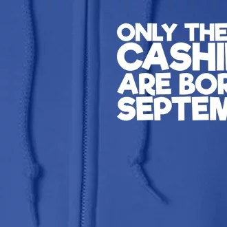 Only The Best Cashiers Are Born In September Gift Full Zip Hoodie