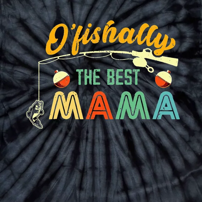 Ofishally The Best Mama Fishing Rod Mommy Funny Mothers Day Tie-Dye T-Shirt