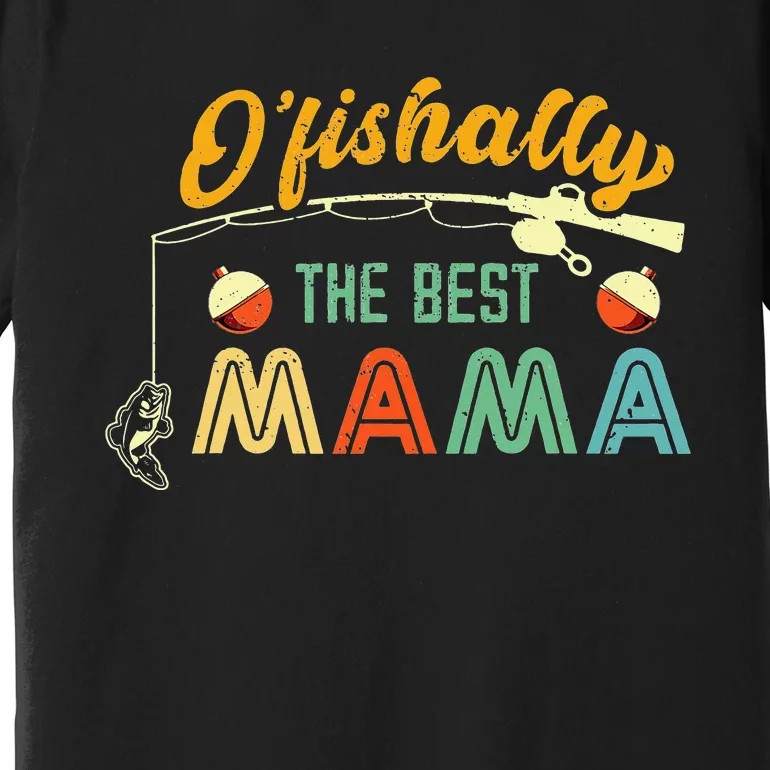 Ofishally The Best Mama Fisherwoman Cute Mom Premium T-Shirt