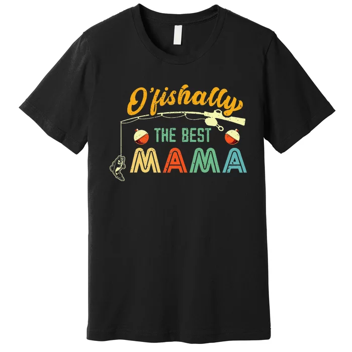 Ofishally The Best Mama Fisherwoman Cute Mom Premium T-Shirt