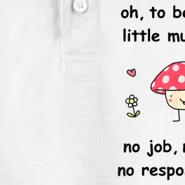 Oh To Be A Silly Little Mushroom No Job No Bill No Responsibility Dry Zone Grid Performance Polo