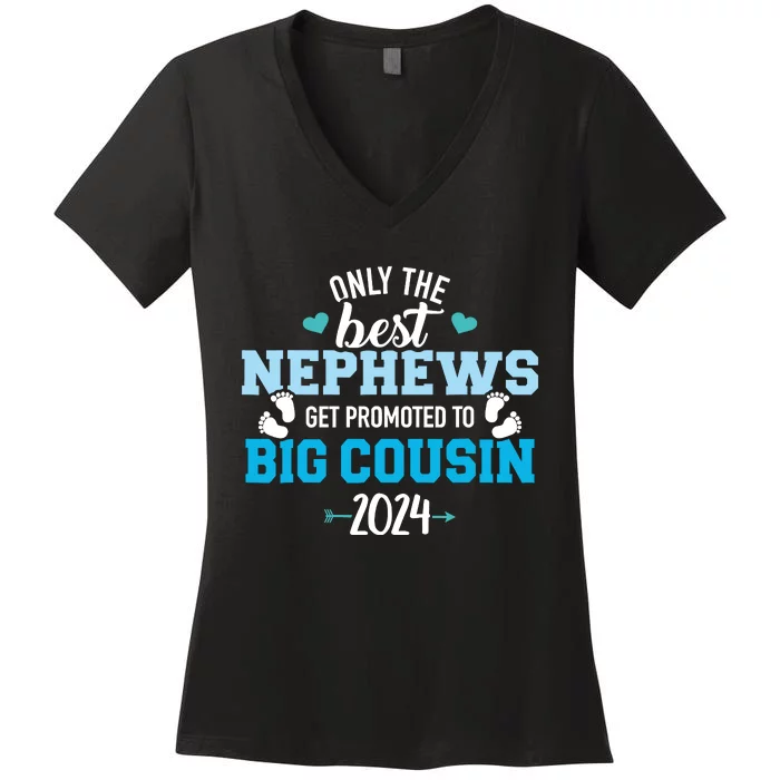 Only The Best Nephews Get Promoted To Big Cousin 2024 Women's V-Neck T-Shirt