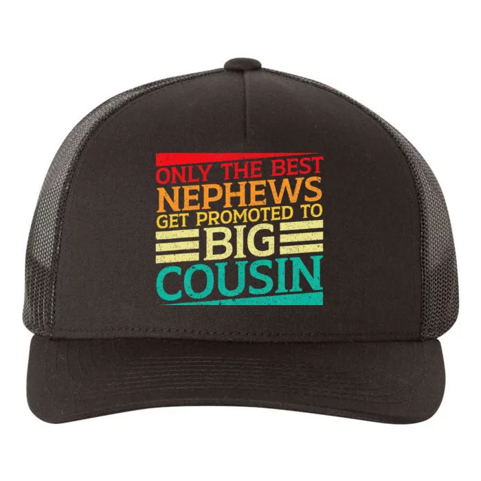 Only The Best Nephews Get Promoted To Big Cousin Future Yupoong Adult 5-Panel Trucker Hat