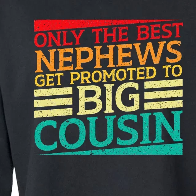 Only The Best Nephews Get Promoted To Big Cousin Future Cropped Pullover Crew