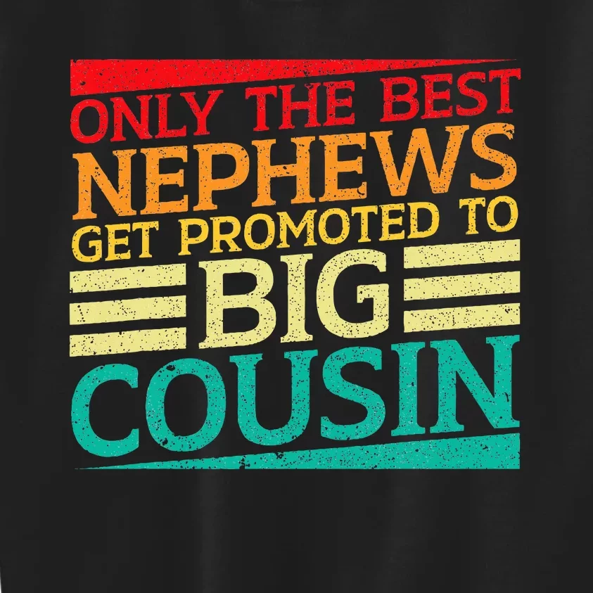 Only The Best Nephews Get Promoted To Big Cousin Future Kids Sweatshirt