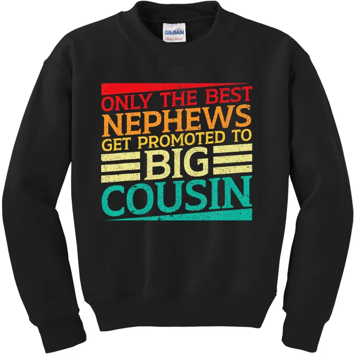 Only The Best Nephews Get Promoted To Big Cousin Future Kids Sweatshirt