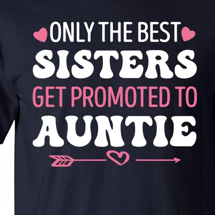 Only The Best Sisters Get Promoted To Auntie Tall T-Shirt