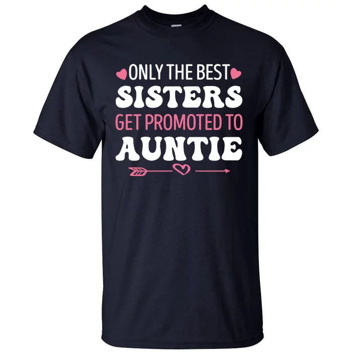 Only The Best Sisters Get Promoted To Auntie Tall T-Shirt