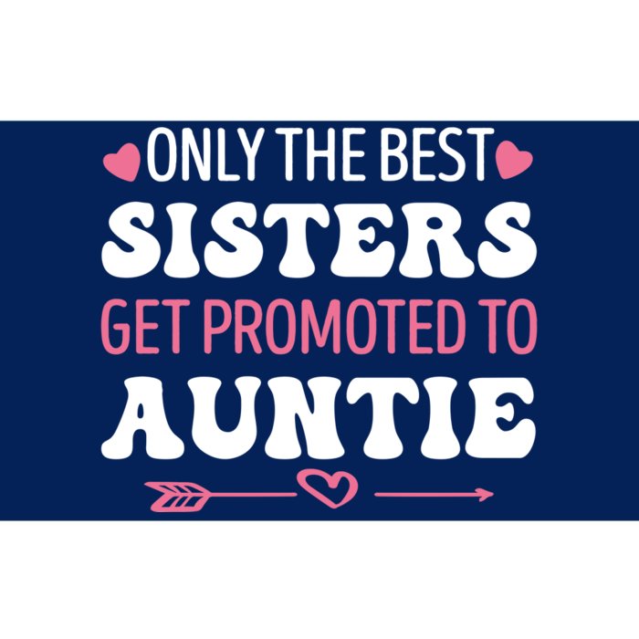 Only The Best Sisters Get Promoted To Auntie Bumper Sticker