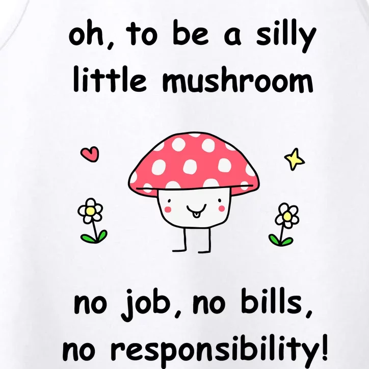 Oh To Be A Silly Little Mushroom No Job No Bill No Responsibility Performance Tank