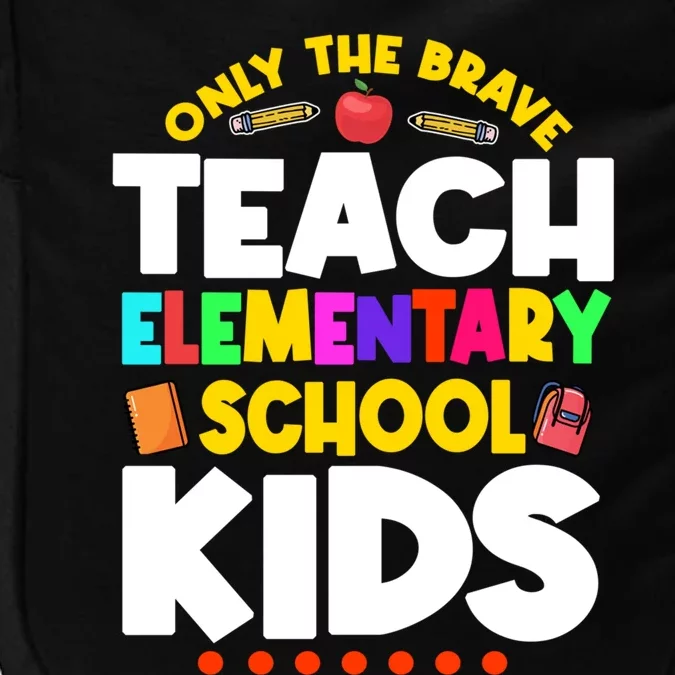 Only The Brave Teach Eletary School Teacher Instructor Gift Impact Tech Backpack