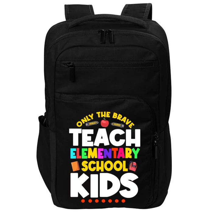 Only The Brave Teach Eletary School Teacher Instructor Gift Impact Tech Backpack