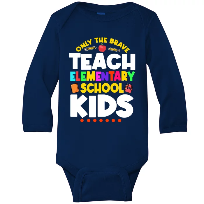 Only The Brave Teach Eletary School Teacher Instructor Gift Baby Long Sleeve Bodysuit