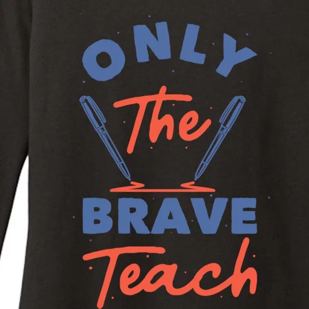 Only The Brave Teach Funny Gift Womens CVC Long Sleeve Shirt