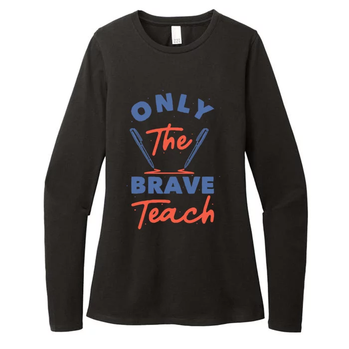 Only The Brave Teach Funny Gift Womens CVC Long Sleeve Shirt