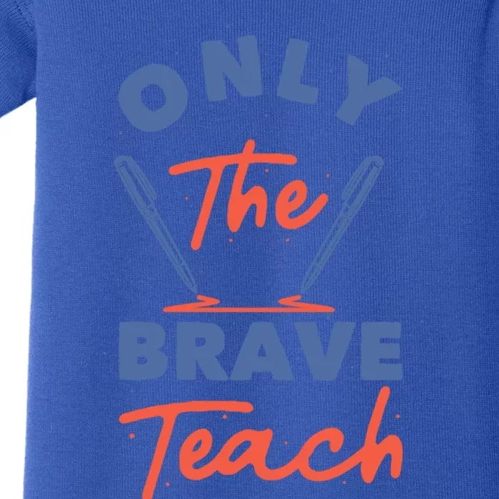 Only The Brave Teach Funny Gift Baby Bodysuit