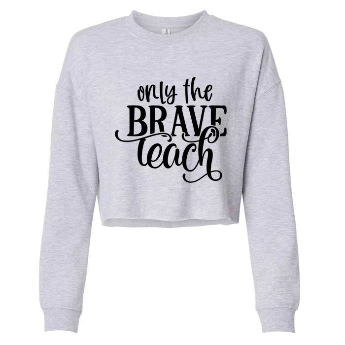 Only The Brave Teach Meaningful Gift Cropped Pullover Crew