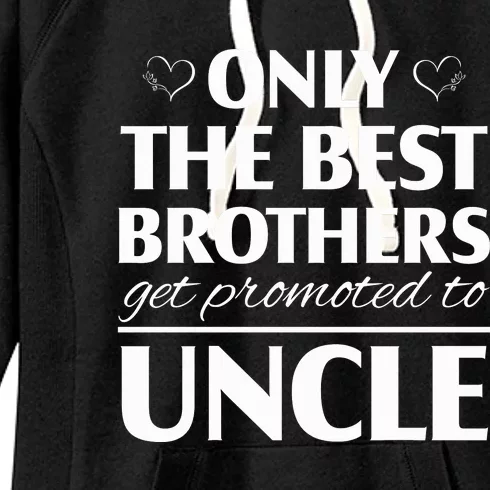 Only The Best Brothers Get Promoted To Uncle Women's Fleece Hoodie