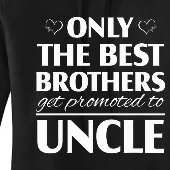 Only The Best Brothers Get Promoted To Uncle Women's Pullover Hoodie