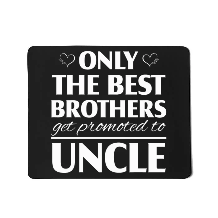 Only The Best Brothers Get Promoted To Uncle Mousepad