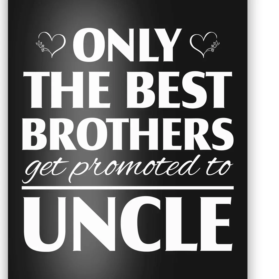 Only The Best Brothers Get Promoted To Uncle Poster