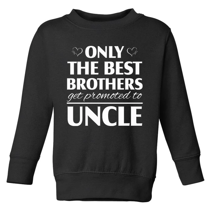 Only The Best Brothers Get Promoted To Uncle Toddler Sweatshirt