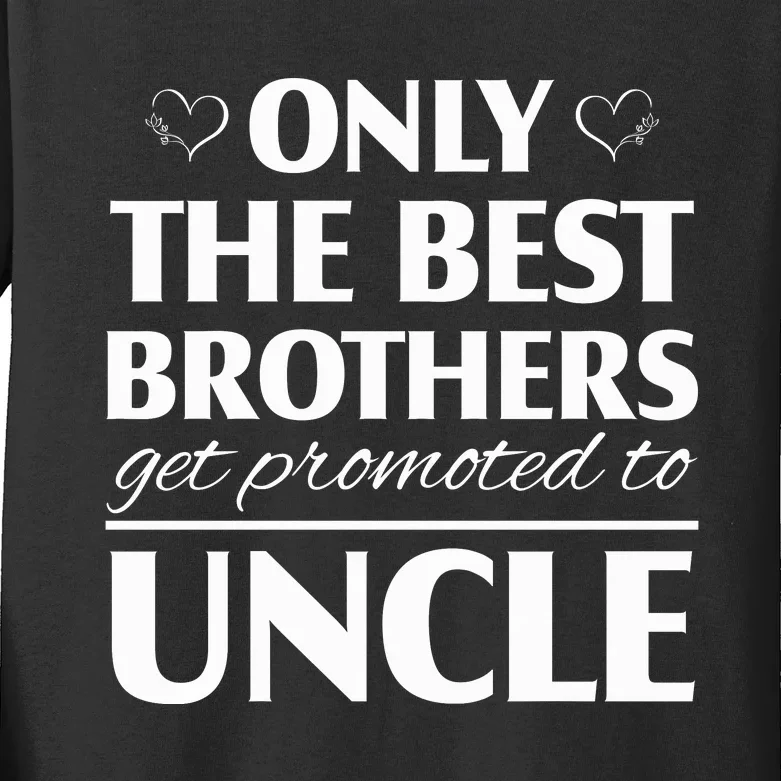 Only The Best Brothers Get Promoted To Uncle Kids Long Sleeve Shirt