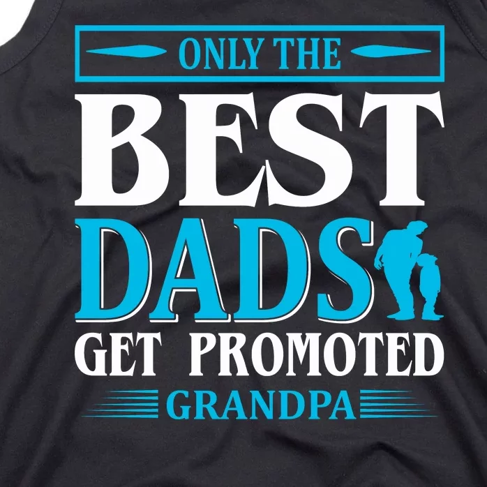 Only The Best Dads Get Promoted To Grandpa Tank Top