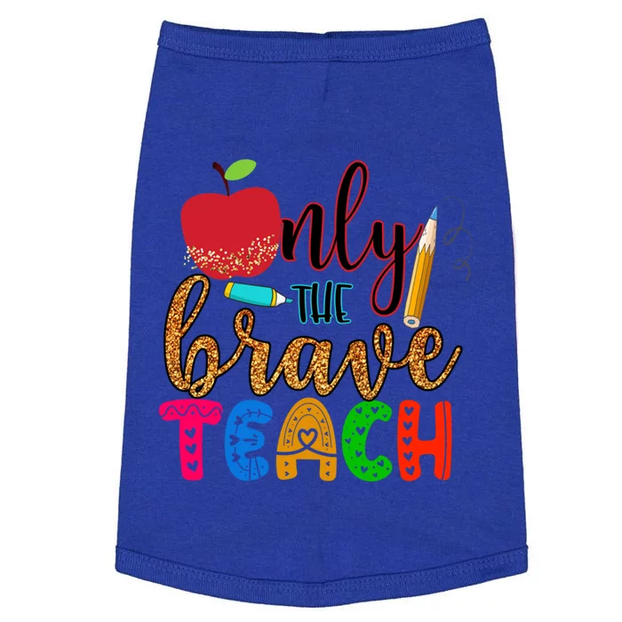 Only The Brave Teach Teachers Teaching Lessons In Life Gift Doggie Tank