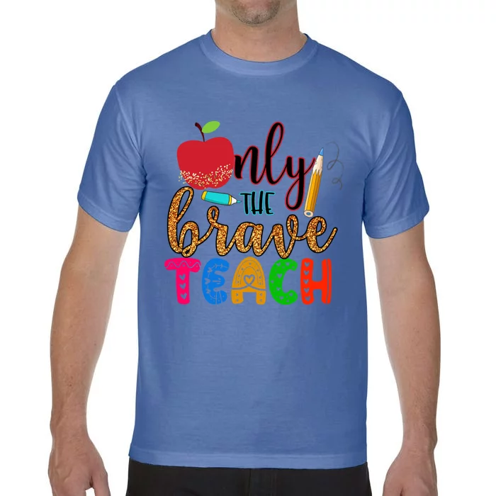 Only The Brave Teach Teachers Teaching Lessons In Life Gift Comfort Colors T-Shirt