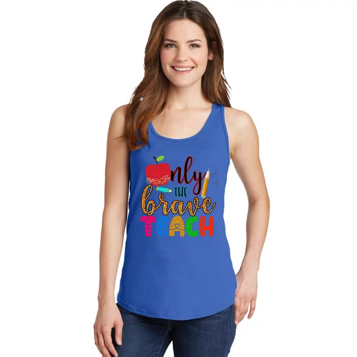 Only The Brave Teach Teachers Teaching Lessons In Life Gift Ladies Essential Tank