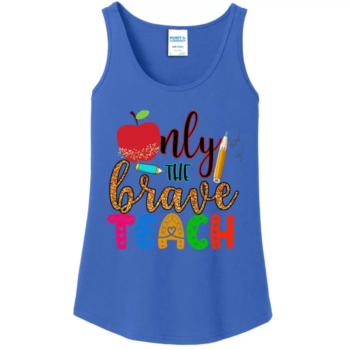 Only The Brave Teach Teachers Teaching Lessons In Life Gift Ladies Essential Tank