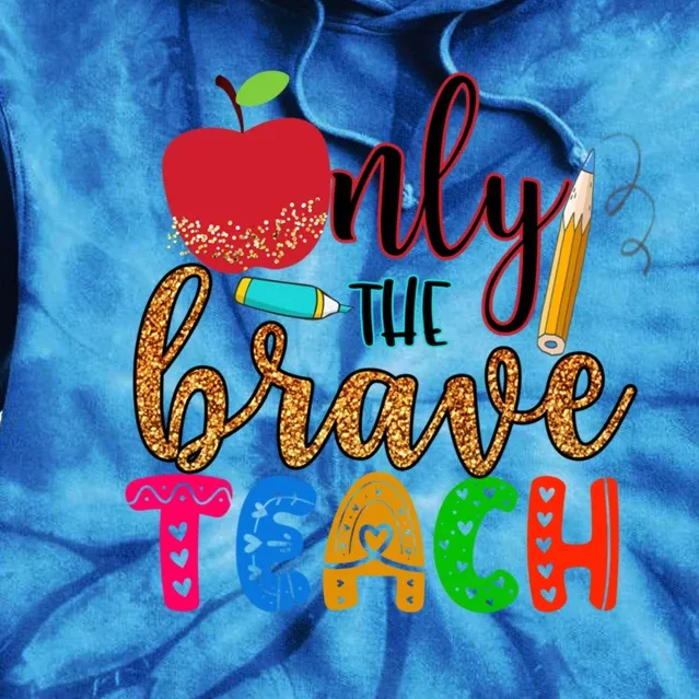 Only The Brave Teach Teachers Teaching Lessons In Life Gift Tie Dye Hoodie