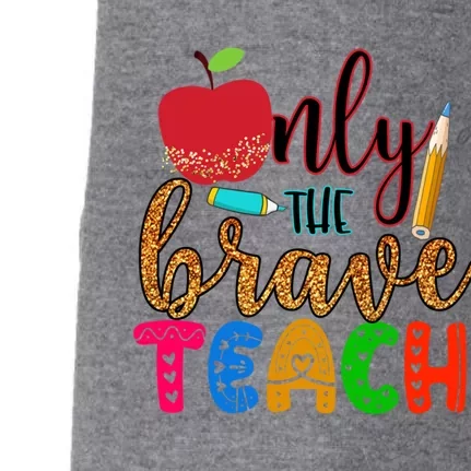 Only The Brave Teach Teachers Teaching Lessons In Life Gift Doggie 3-End Fleece Hoodie