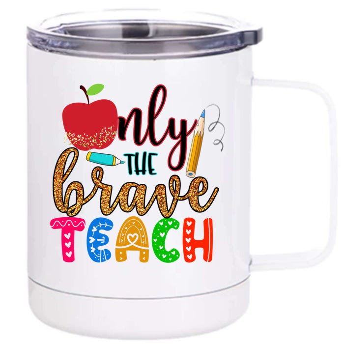 Only The Brave Teach Teachers Teaching Lessons In Life Gift Front & Back 12oz Stainless Steel Tumbler Cup