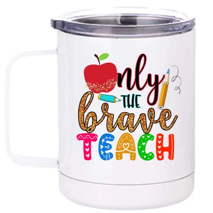 Only The Brave Teach Teachers Teaching Lessons In Life Gift Front & Back 12oz Stainless Steel Tumbler Cup