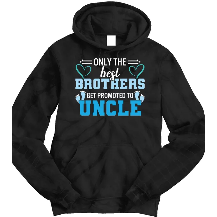 Only The Best Brothers Get Promoted To Uncle Tie Dye Hoodie