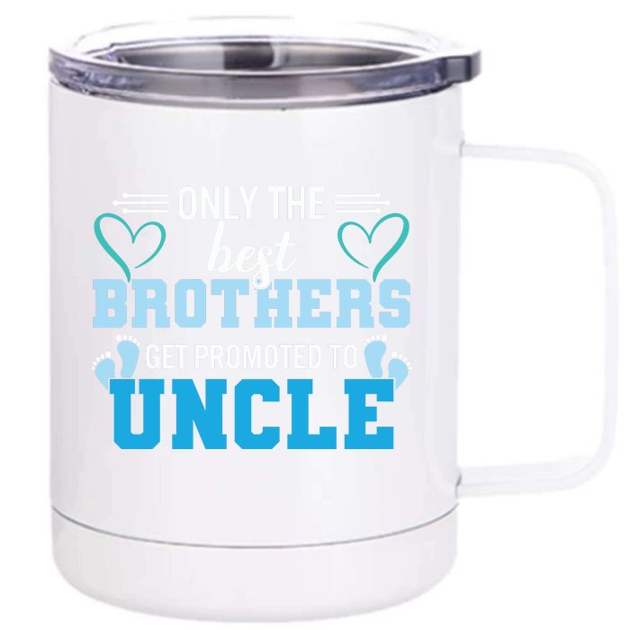 Only The Best Brothers Get Promoted To Uncle Front & Back 12oz Stainless Steel Tumbler Cup