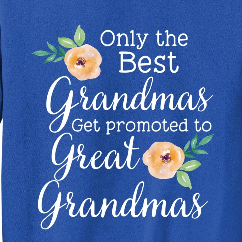 Only The Best Grandmas Get Promoted To Great Grandmas Cool Gift Tall Sweatshirt