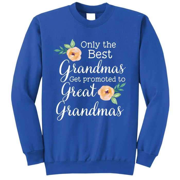 Only The Best Grandmas Get Promoted To Great Grandmas Cool Gift Tall Sweatshirt