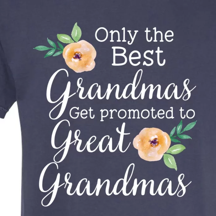 Only The Best Grandmas Get Promoted To Great Grandmas Cool Gift Garment-Dyed Heavyweight T-Shirt