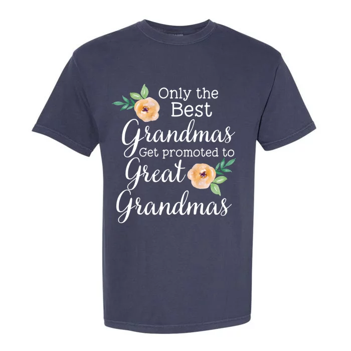 Only The Best Grandmas Get Promoted To Great Grandmas Cool Gift Garment-Dyed Heavyweight T-Shirt